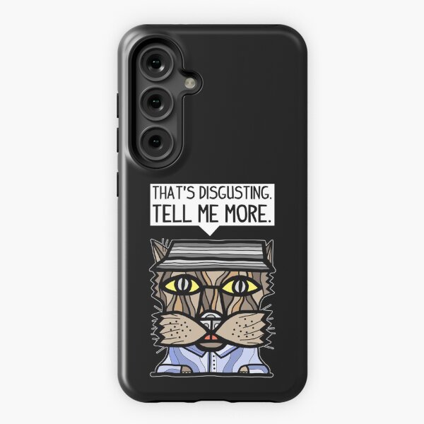 "That's disgusting, tell me more." Samsung Galaxy Tough Case