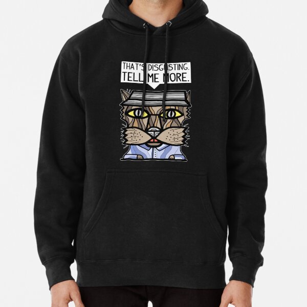 "That's disgusting, tell me more." Pullover Hoodie