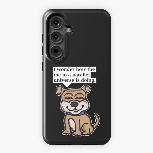 "I wonder how the me in a parallel universe is doing." Samsung Galaxy Tough Case