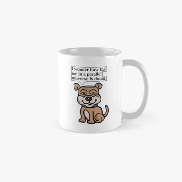 "I wonder how the me in a parallel universe is doing." Classic Mug