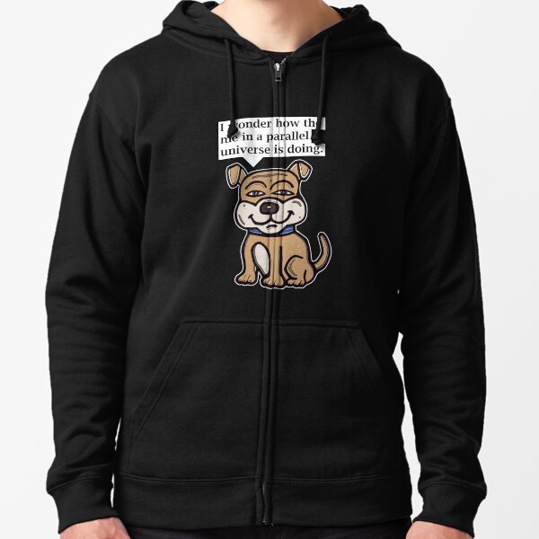 "I wonder how the me in a parallel universe is doing." Zipped Hoodie