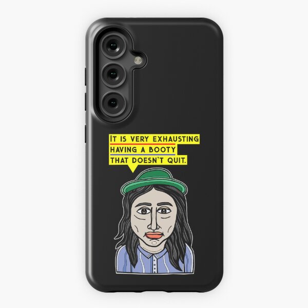 "It is very exhausting having a booty that doesn't quit." Samsung Galaxy Tough Case