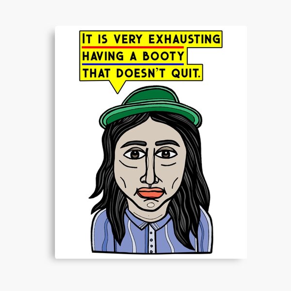 "It is very exhausting having a booty that doesn't quit." Canvas Print