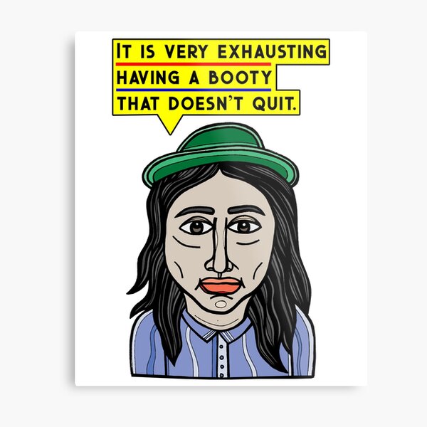 "It is very exhausting having a booty that doesn't quit." Metal Print