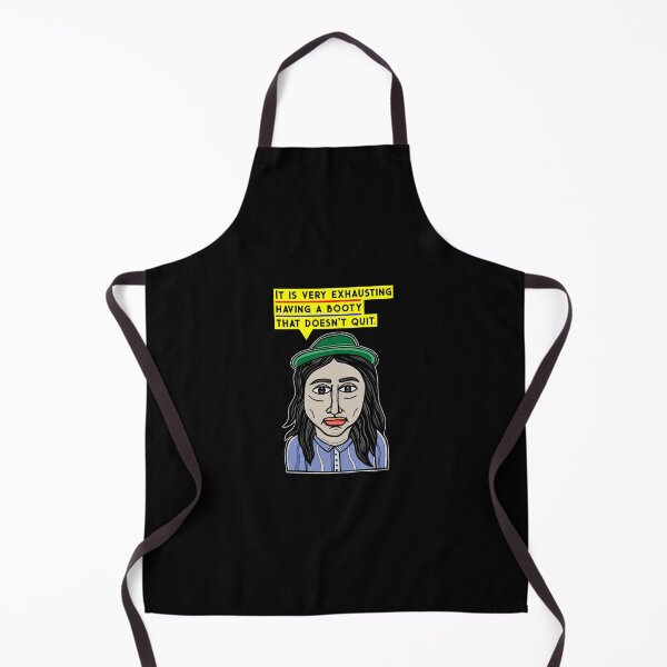 "It is very exhausting having a booty that doesn't quit." Apron