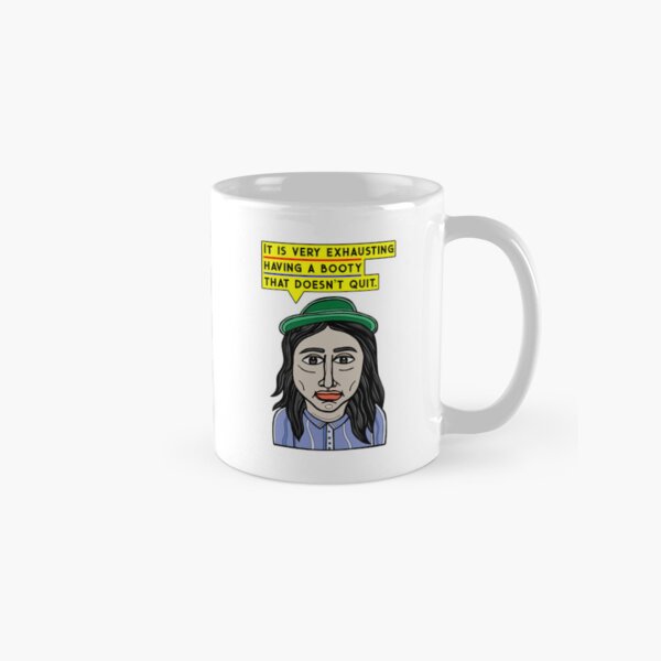 "It is very exhausting having a booty that doesn't quit." Classic Mug