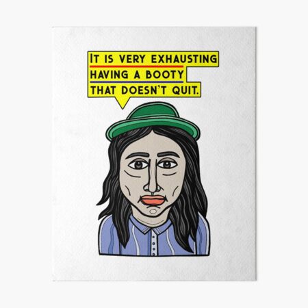 "It is very exhausting having a booty that doesn't quit." Art Board Print