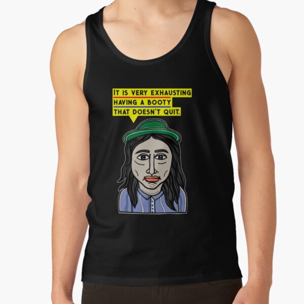 "It is very exhausting having a booty that doesn't quit." Tank Top