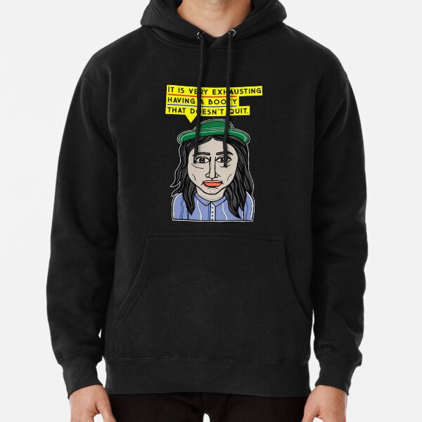 "It is very exhausting having a booty that doesn't quit." Pullover Hoodie