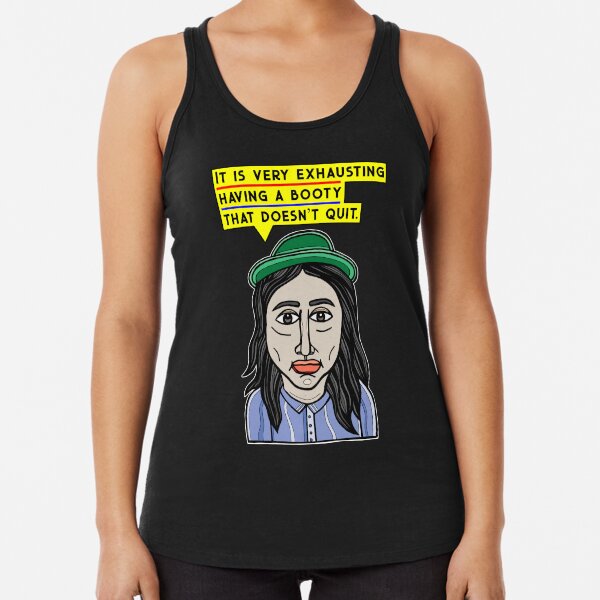 "It is very exhausting having a booty that doesn't quit." Racerback Tank Top