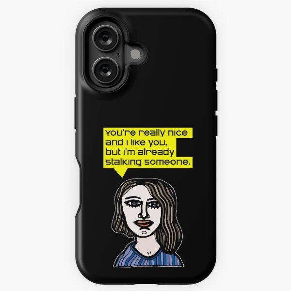 "You're really nice and I like you, but I'm already stalking someone." iPhone Tough Case