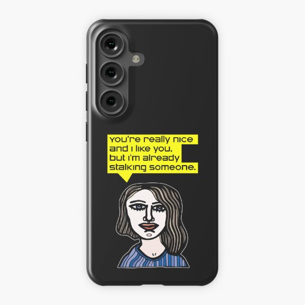 "You're really nice and I like you, but I'm already stalking someone." Samsung Galaxy Snap Case