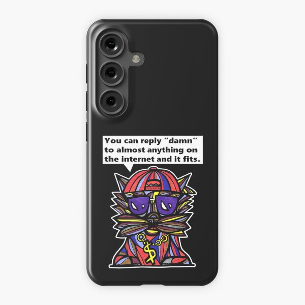 "You can reply "damn" to almost anything on the internet and it fits." Samsung Galaxy Snap Case