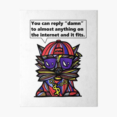 "You can reply "damn" to almost anything on the internet and it fits." Art Board Print