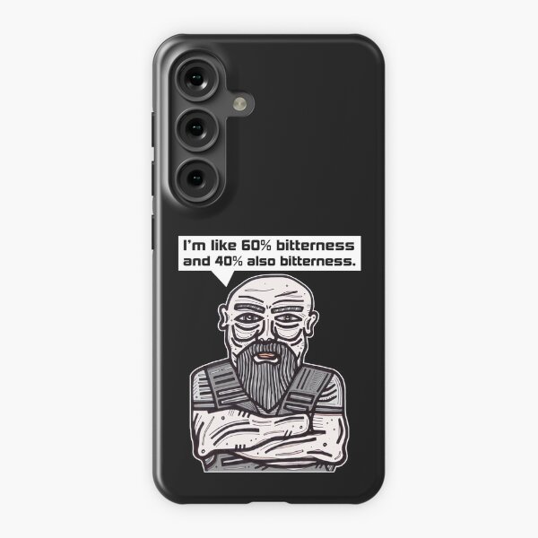 "I'm like 60% bitterness and 40% also bitterness." Samsung Galaxy Snap Case