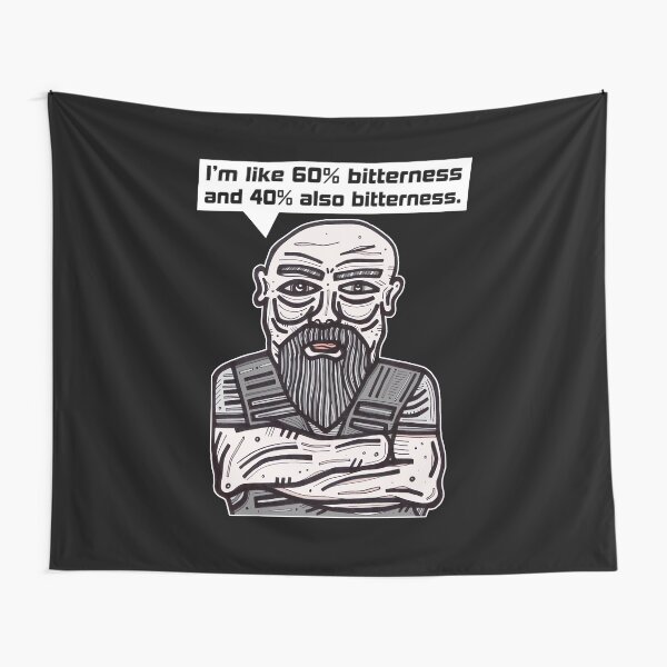 "I'm like 60% bitterness and 40% also bitterness." Tapestry