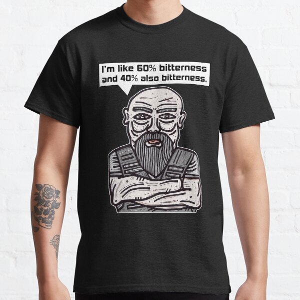 "I'm like 60% bitterness and 40% also bitterness." Classic T-Shirt