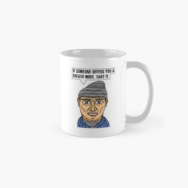 "If someone offers you a breath mint, take it." Classic Mug