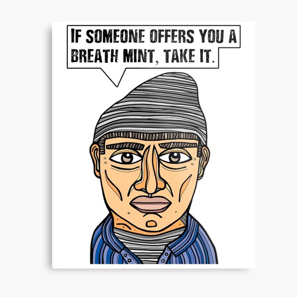 "If someone offers you a breath mint, take it." Metal Print