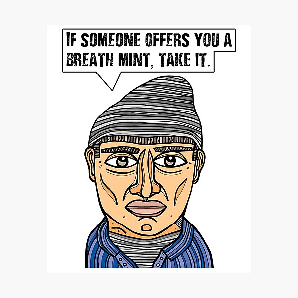 "If someone offers you a breath mint, take it." Photographic Print