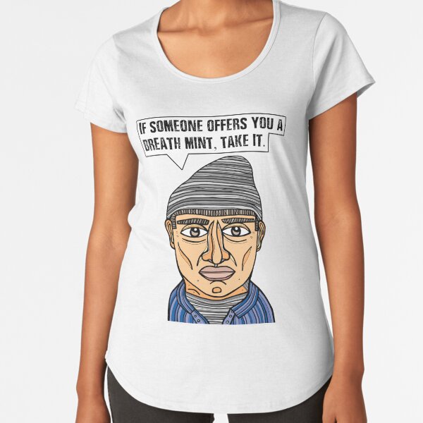 "If someone offers you a breath mint, take it." Premium Scoop T-Shirt