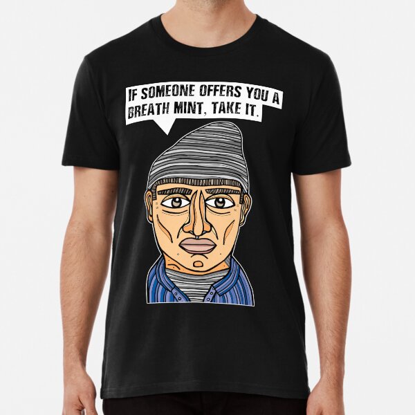 "If someone offers you a breath mint, take it." Premium T-Shirt