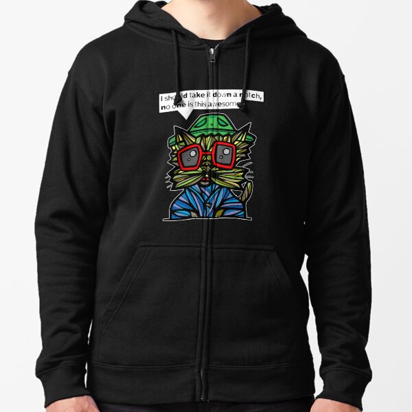 "I should take it down a notch, no one is this awesome." Zipped Hoodie