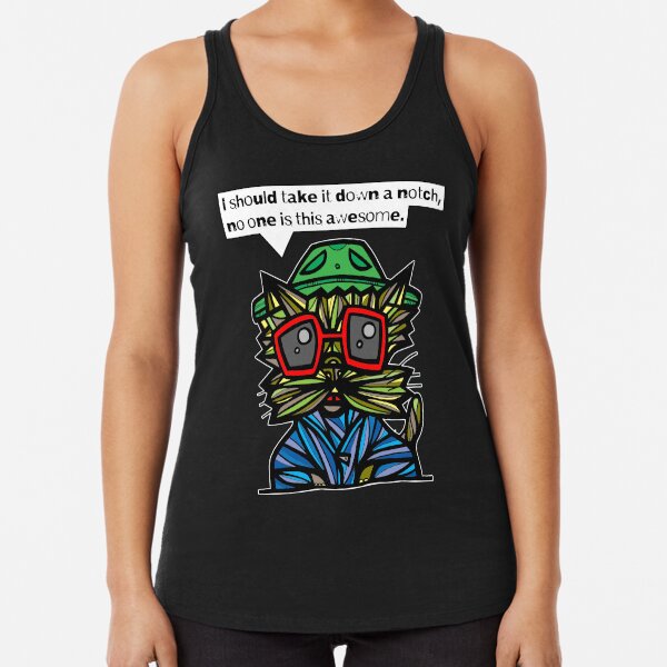 "I should take it down a notch, no one is this awesome." Racerback Tank Top