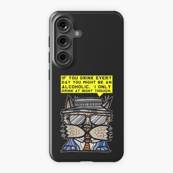 "If you drink every day you might be an alcoholic. I only drink at night though." Samsung Galaxy Snap Case