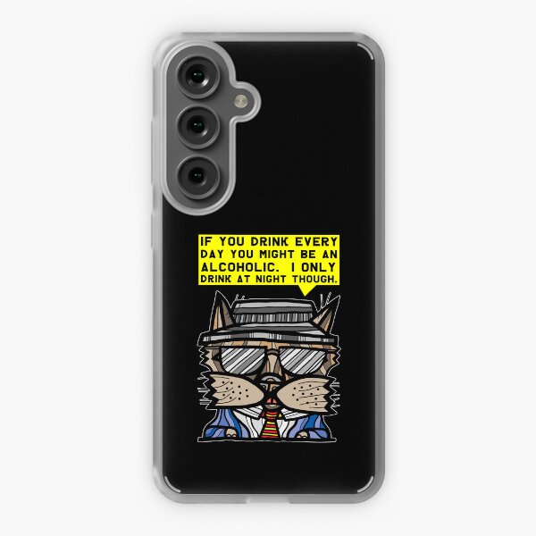 "If you drink every day you might be an alcoholic. I only drink at night though." Samsung Galaxy Soft Case