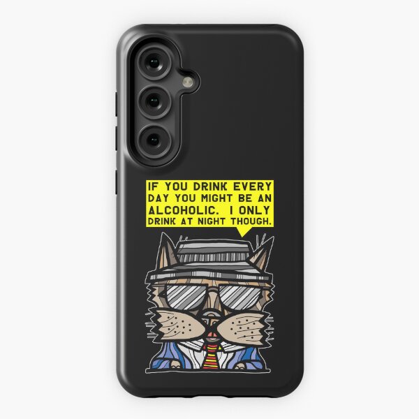 "If you drink every day you might be an alcoholic. I only drink at night though." Samsung Galaxy Tough Case