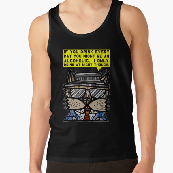 "If you drink every day you might be an alcoholic. I only drink at night though." Tank Top