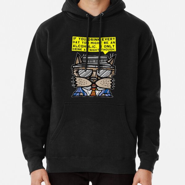 "If you drink every day you might be an alcoholic. I only drink at night though." Pullover Hoodie