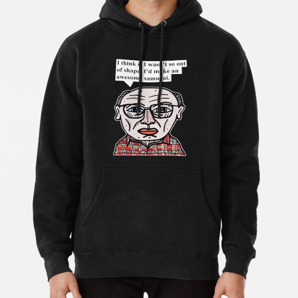 "I think if I wasn't so out of shape, I'd make an awesome samurai." Pullover Hoodie