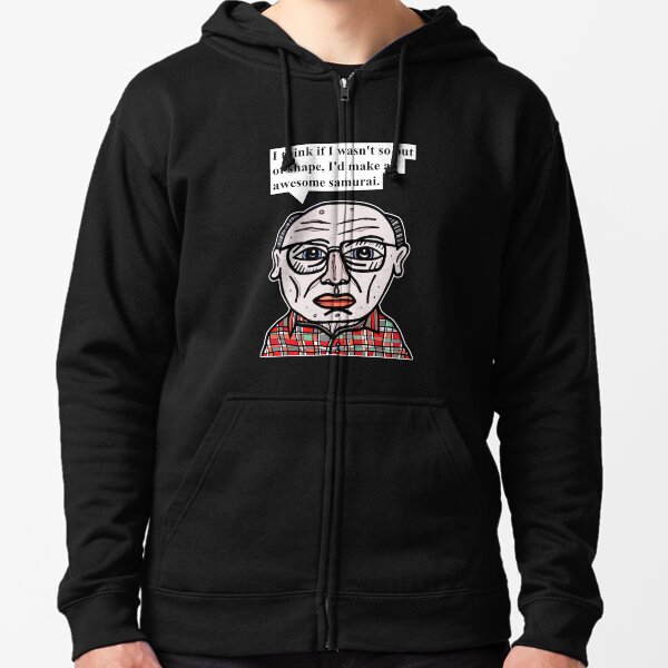 "I think if I wasn't so out of shape, I'd make an awesome samurai." Zipped Hoodie