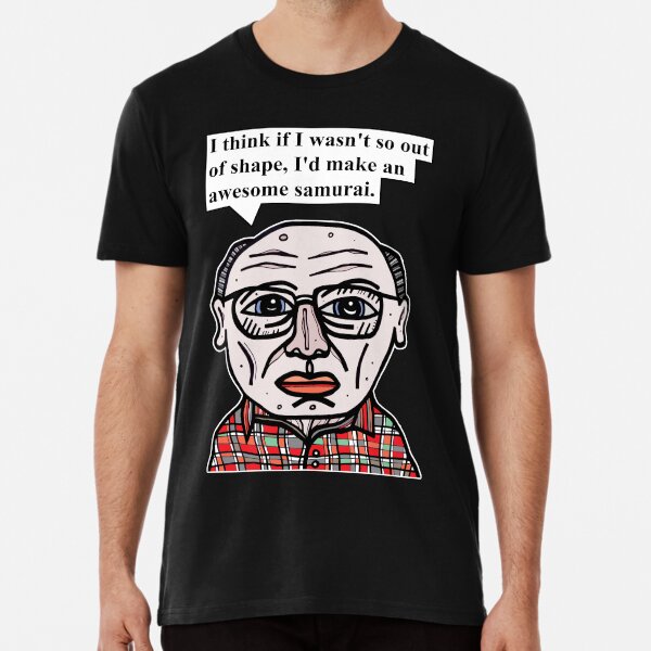 "I think if I wasn't so out of shape, I'd make an awesome samurai." Premium T-Shirt