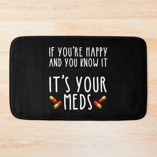 Item preview, If You're Happy And You Know It It's Your Meds designed and sold by Cat Lady Designs.