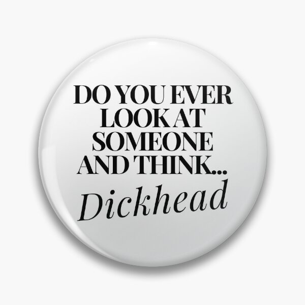 Item preview, Do You Ever Look At Someone and Think... Dickhead. Funny, Sarcastic, Rude, Bold, Edgy, NSFW Statement. Black designed and sold by That Cheeky Tee.