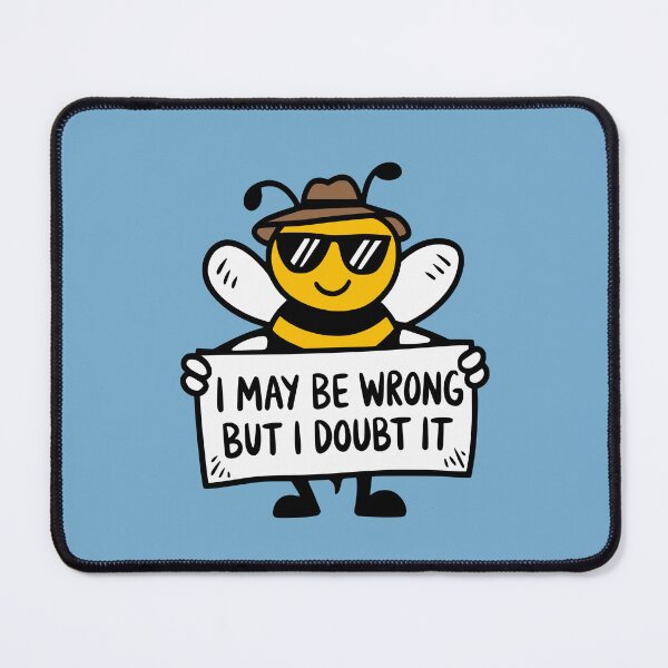 Item preview, I May Be Wrong But I Doubt It Cool Bee designed and sold by NosandEdgy.