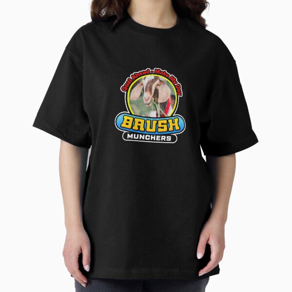 Goat Ahead - Make My Day - Brush Munchers Oversized T-Shirt