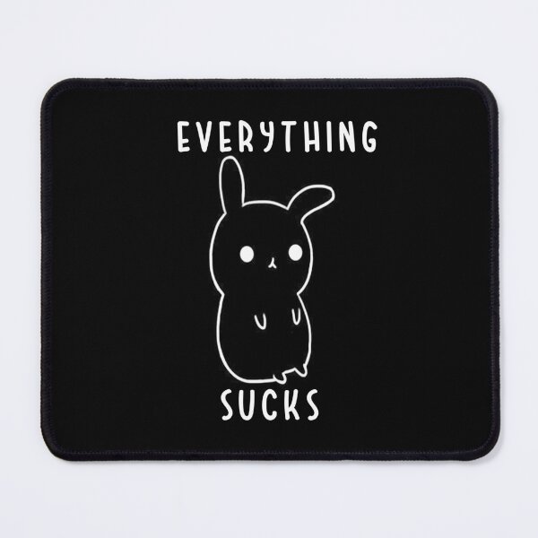 Item preview, Everything Sucks designed and sold by SinfamousTwo.