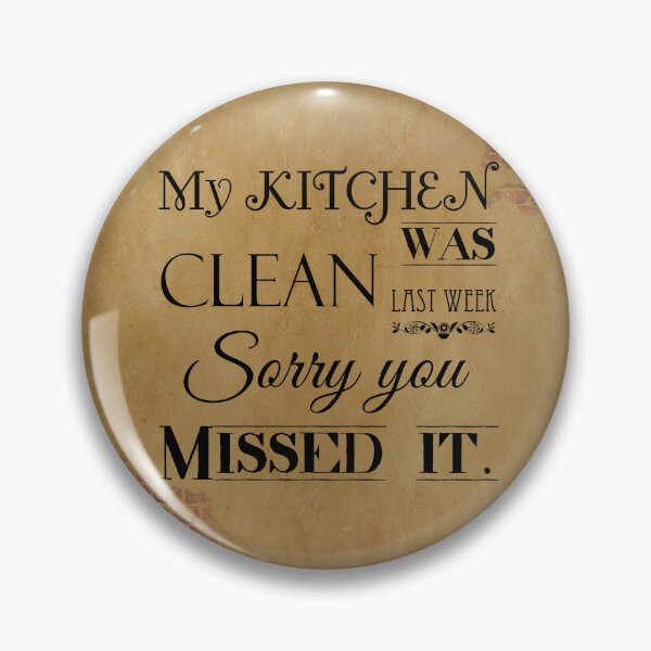 Item preview, My Kitchen was Clean Last Week Sorry You Missed It designed and sold by Say What You Need To Say!.