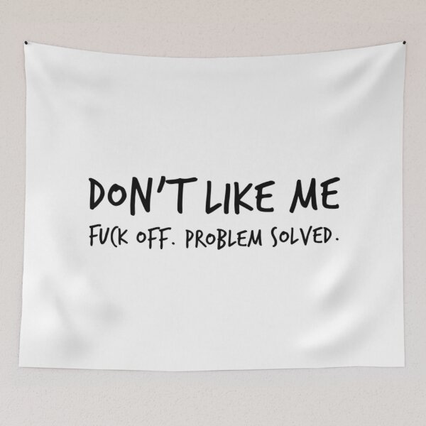Item preview, Don't Like Me, Fuck Off, Problem Solved. Funny Sarcastic Sweary NSFW Quote. Black designed and sold by That Cheeky Tee.