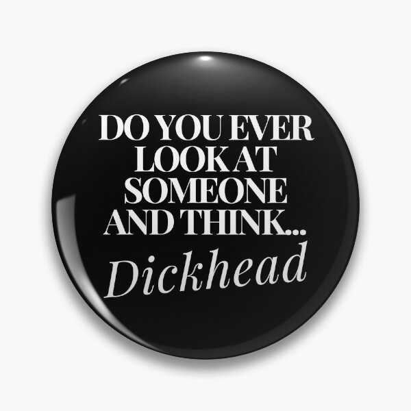 Item preview, Do You Ever Look At Someone and Think... Dickhead. Funny, Sarcastic, Rude, Bold, Edgy, NSFW Statement. White Writing designed and sold by That Cheeky Tee.