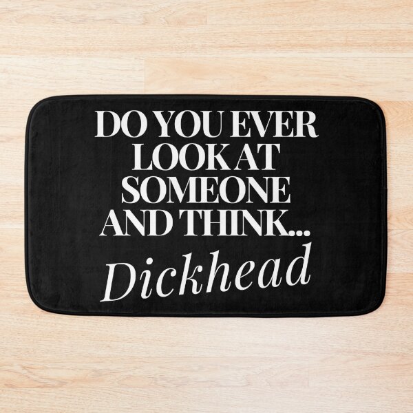 Item preview, Do You Ever Look At Someone and Think... Dickhead. Funny, Sarcastic, Rude, Bold, Edgy, NSFW Statement. White Writing designed and sold by That Cheeky Tee.