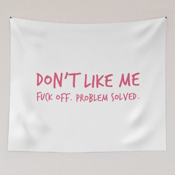 Item preview, Don't Like Me, Fuck Off, Problem Solved. Funny Sarcastic Sweary NSFW Quote. Pink Writing designed and sold by That Cheeky Tee.
