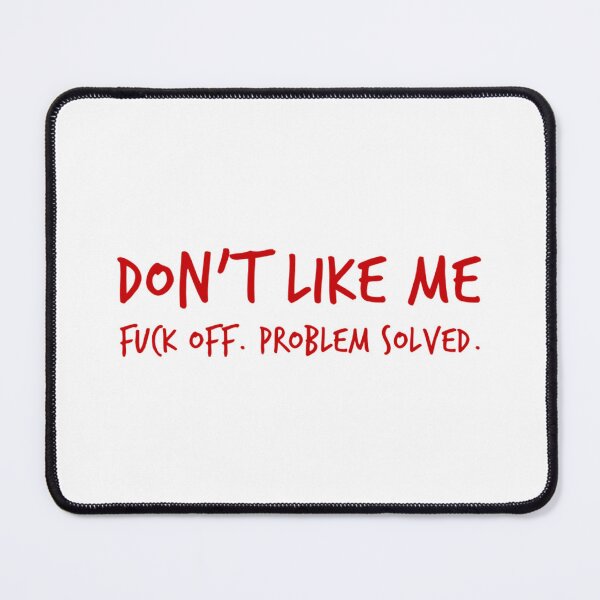 Item preview, Don't Like Me, Fuck Off, Problem Solved. Funny Sarcastic Sweary NSFW Quote. Red Writing designed and sold by That Cheeky Tee.