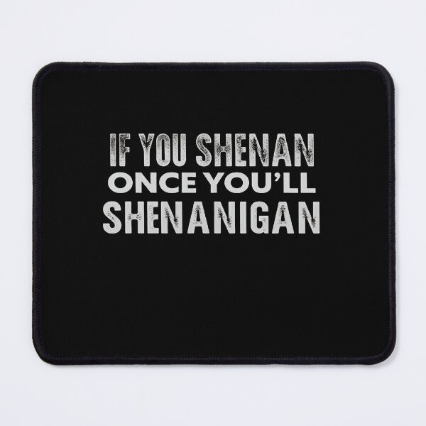 Item preview,  If You Shenan Once You’ll Shenanigan designed and sold by studiopekepeke.