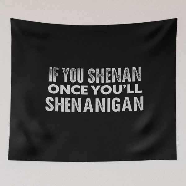 Item preview,  If You Shenan Once You’ll Shenanigan designed and sold by studiopekepeke.