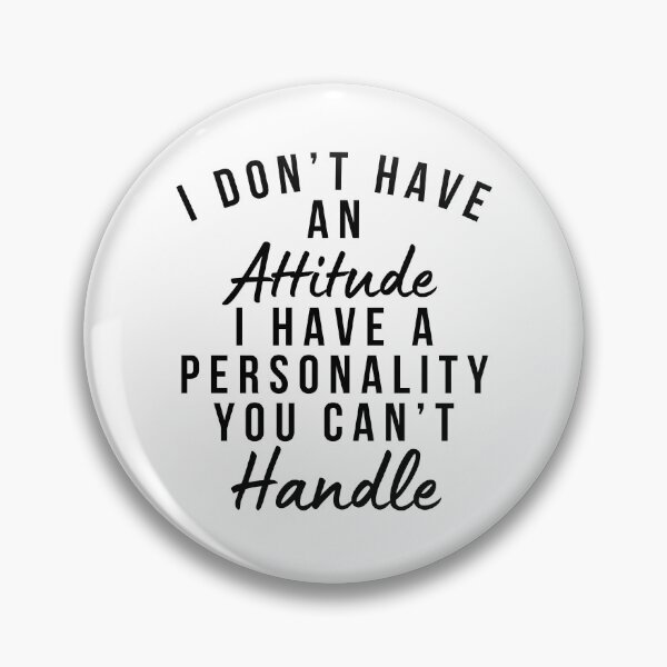 Item preview, I Don't Have An Attitude. I Have A Personality You Can't Handle. Funny, Sarcastic, Attitude, Design. Black Writing. designed and sold by That Cheeky Tee.